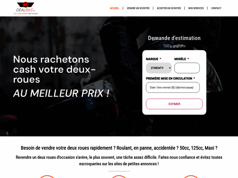 › Voir plus d'informations : DealBike.fr / Rachat de votre scooter d’occasion - Paiement CASH - Estimation gratuite en 3MN